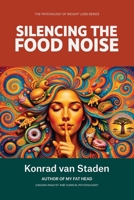 Silencing the Food Noise (The Psychology of Weight Loss Series) 1067162763 Book Cover
