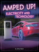 Amped Up!: Electricity and Technology (Electricity in Action!) B0DWDM67S8 Book Cover