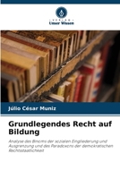 Grundlegendes Recht auf Bildung: Analyse des Binoms der sozialen Eingliederung und Ausgrenzung und des Paradoxons der demokratischen Rechtsstaatlichkeit 6206266184 Book Cover