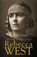 The Extraordinary Life of Rebecca West: A Biography 0330464736 Book Cover