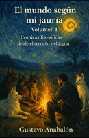 El Mundo Según mi Jauría: Crónicas filosóficas desde el terruño, el fogón y la mirada de cinco perros (Spanish Edition) 9564254248 Book Cover