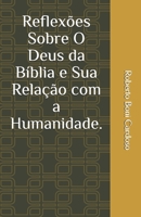 Reflexões Sobre O Deus da Bíblia e Sua Relação Com a Humanidade B092PKL98F Book Cover