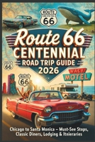 Route 66 Centennial Road Trip Guide 2026: Chicago to Santa Monica – Must-See Stops, Classic Diners, Lodging & Itineraries