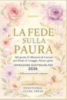 La fede sulla paura: 365 giorni di devozioni di 5 minuti per donne coraggiose, forti e gioiose (Ispirazione quotidiana cristiana per il 2026)Fe (Italian Edition) B0FSCYSJDB Book Cover