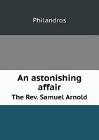 An Astonishing Affair the REV. Samuel Arnold 5518725604 Book Cover