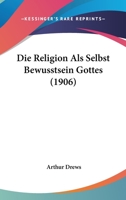 Die Religion Als Selbst Bewusstsein Gottes (1906) 1274717647 Book Cover