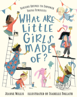 What Are Little Girls Made Of?: Nursery Rhymes to Empower Young Feminists 1536217336 Book Cover