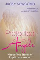 Protected by Angels: Magical True Stories of Angelic Intervention 184850778X Book Cover