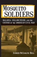 [INACTIVE] Mosquito Soldiers: Malaria, Yellow Fever, and the Course of the American Civil War 0807176958 Book Cover