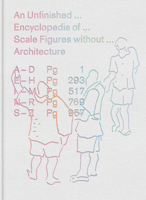 An Unfinished Encyclopedia of Scale Figures Without Architecture 0262038676 Book Cover