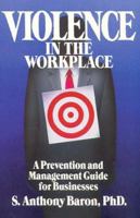 Violence in the Workplace: A Prevention and Management Guide for Businesses 0934793484 Book Cover