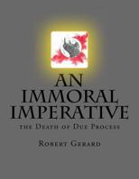 An Immoral Imperative: The Death of Due Process 1727871812 Book Cover