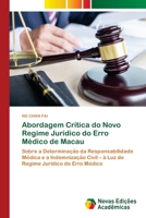 Abordagem Crítica do Novo Regime Jurídico do Erro Médico de Macau: Sobre a Determinação da Responsabilidade Médica e a Indemnização Civil – à ... Jurídico do Erro Médico 6202805218 Book Cover