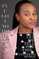 I’ve Got Nothing to Say… But Let Me Tell You THIS: V1 — The Narrative B0GTZN2X9X Book Cover