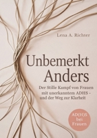 Unbemerkt Anders: Der Stille Kampf von Frauen mit unerkanntem ADHS - und der Weg zur Klarheit (German Edition) 381921139X Book Cover