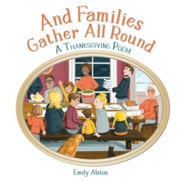 And Families Gather All Round: A Thanksgiving Dinner Poem | A contemporary take on the kids' folk song "And the green grass grows all around" B08M7NK8F6 Book Cover