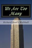 We Are Too Many: A Novella of our Future 1512013196 Book Cover