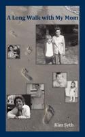A Long Walk with My Mom: Our Journey Together Through Dementia and Alzheimer's Disease 1457504073 Book Cover