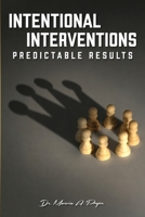 Intentional Interventions, Predictable Results B0HJBRCPSX Book Cover