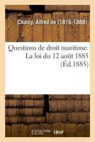 Questions de droit maritime. La loi du 12 aout 1885 abrogeant 232904884X Book Cover