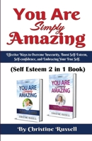 You Are Simply Amazing: Self Esteem 2 In 1 Book 1919620184 Book Cover