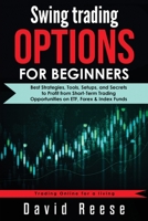 Swing Trading Options for Beginners: Best Strategies, Tools, Setups, and Secrets to Profit from Short-Term Trading Opportunities on ETF, Forex & Index Funds 1953693350 Book Cover