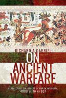 On Ancient Warfare: Perspectives on Aspects of War in Antiquity 4000 BC to Ad 637 1526718456 Book Cover