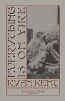 Everything Is on Fire : Selected Poems: 2014-2021 1644283239 Book Cover