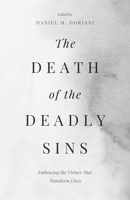 The Death of the Deadly Sins: Embracing the Virtues That Transform Lives B0DLJR5WDS Book Cover