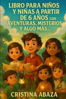 Libro para niños y niñas a partir de 6 años con aventuras, misterios y algo más…: Un viaje mágico lleno de sorpresas, pistas y valentía (Spanish Edition) B0FHWX867S Book Cover