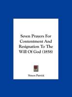 Seven Prayers For Contentment And Resignation To The Will Of God (1858) 1165745232 Book Cover