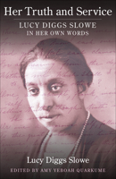 Her Truth and Service: Lucy Diggs Slowe in Her Own Words 0231212135 Book Cover