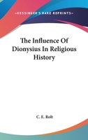 The Influence Of Dionysius In Religious History 141792117X Book Cover