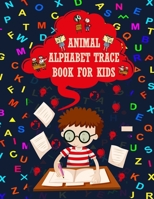 Animal Alphabet Trace Book For Kids: Kindergarten and Kids Ages 3-5. ABC print handwriting book, Preschool Practice Handwriting Workbook, B08HTJ7CFB Book Cover