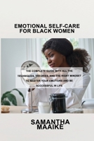 Emotional Self-Care for Black Women: The Complete Guide with All the Techniques, Theories, and the Right Mindset to Master Your Emotions and Be Successful in Life 1803037091 Book Cover