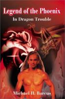Legend of the Phoenix: In Dragon Trouble (Legend of the Phoenix) 0595189199 Book Cover