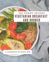 300 Yummy Vegetarian Breakfast and Brunch Recipes: A Yummy Vegetarian Breakfast and Brunch Cookbook that Novice can Cook B08HS43KXT Book Cover