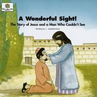 A Wonderful Sight: The Story of Jesus and a Man Who Couldn't See (Nederveld, Patricia L., God Loves Me, Bk. 37.) 1562123068 Book Cover