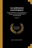 Les m�dications psychologiques: �tudes historiques, psychologiques et cliniques sur les m�thodes de la psychoth�rapie; Volume 2 B0BM6J57JL Book Cover