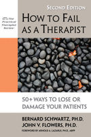How to Fail as a Therapist: 50 Ways to Lose or Damage Your Patients 1886230706 Book Cover