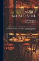 Elsässer Schatzkästel: Sammlung Von Gedichten Und Prosaischen Aufsätzen In Strassburger Mundart, Nebst Einigen Versstücken In Andern Idiomen Des Elsasses... (German Edition) 1020231246 Book Cover