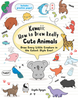Kawaii: How to Draw Really Cute Animals: Draw Every Little Creature in the Cutest Style Ever! 1782216596 Book Cover