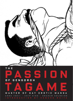 The Passion of Gengoroh Tagame: Master of Gay Erotic Manga 0984589244 Book Cover