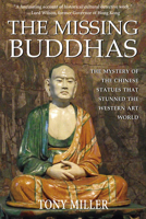 The Missing Buddhas: The mystery of the Chinese Buddhist statues that stunned the Western art world 9888769189 Book Cover