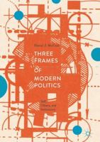 Three Frames of Modern Politics: Self, Others, and Institutions 3319956477 Book Cover