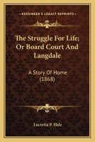 The Struggle for Life: Or, Board Court and Langdale. A Story of Home 0548571139 Book Cover