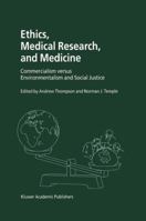 Ethics, Medical Research, and Medicine: Commercialism versus Environmentalism and Social Justice 0792370848 Book Cover