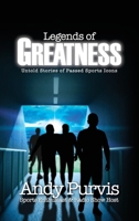 Legends of Greatness: Untold Stories of Passed Sports Icons 1662809697 Book Cover