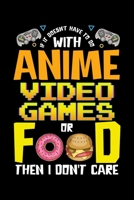 If It Doesn't Have To Do With Anime Video Games Or Food Then I Don't Care: Video Games & Anime Blank Composition Notebook for Journaling & Writing (120 Lined Pages, 6" x 9") 169933997X Book Cover
