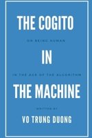 The Cogito in the Machine: On Being Human in the Age of the Algorithm B0FHH61X5G Book Cover